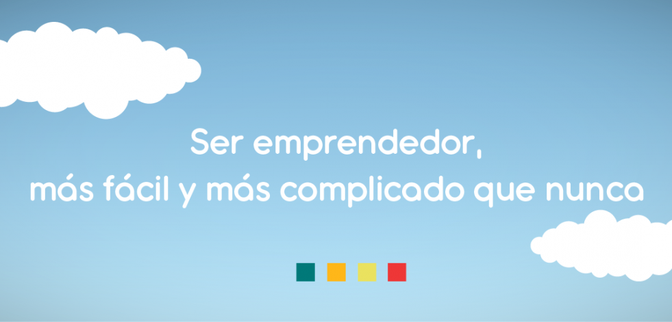 Ser emprendedor, más fácil y más complicado que nunca