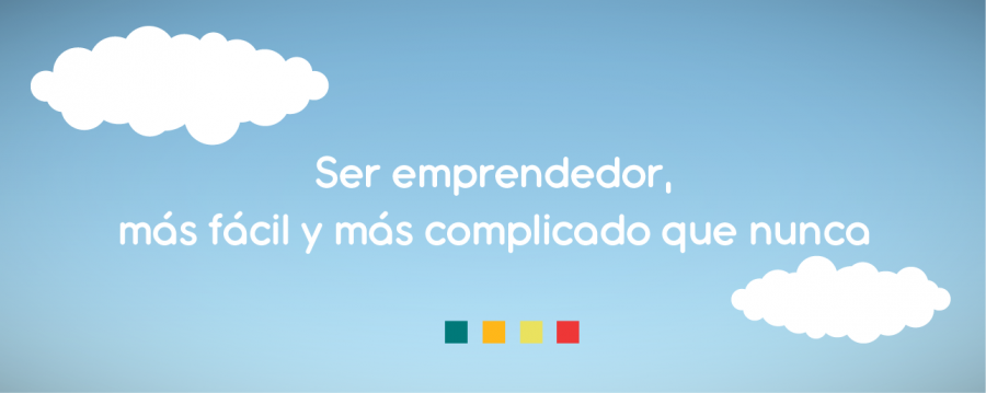 Ser emprendedor, más fácil y más complicado que nunca